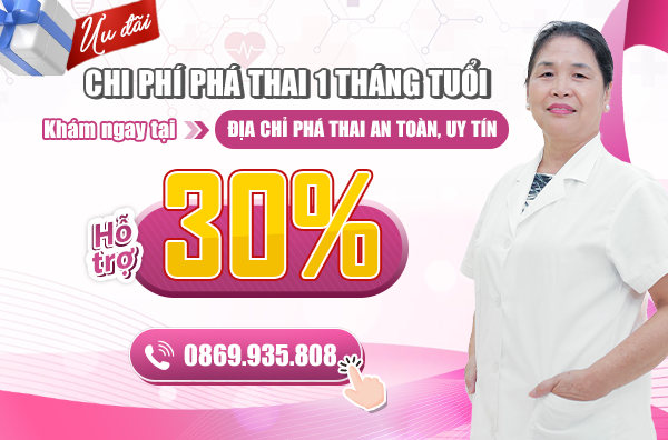 [Ưu đãi] Chi phí phá thai 1 tháng tuổi - Hỗ trợ 30% tại địa chỉ phá thai an toàn, uy tín