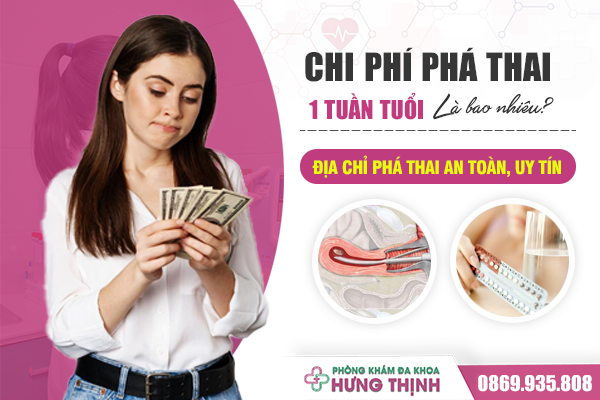 Chi phí phá thai 1 tuần tuổi là bao nhiêu? Đi tìm địa chỉ phá thai an toàn, chi phí hợp lý