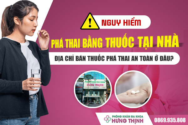 Nguy hiểm khôn lường khi dùng thuốc phá thai tại nhà - Địa chỉ bán thuốc phá thai an toàn ở đâu? 