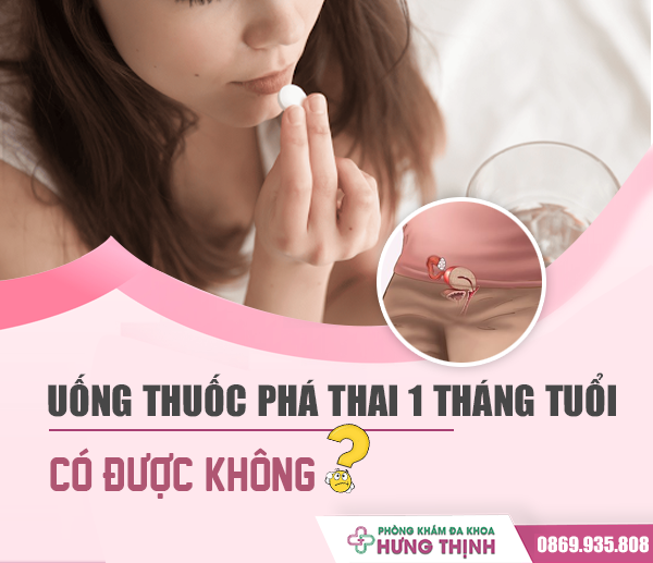 Uống thuốc phá thai 1 tháng tuổi có phá được không không?